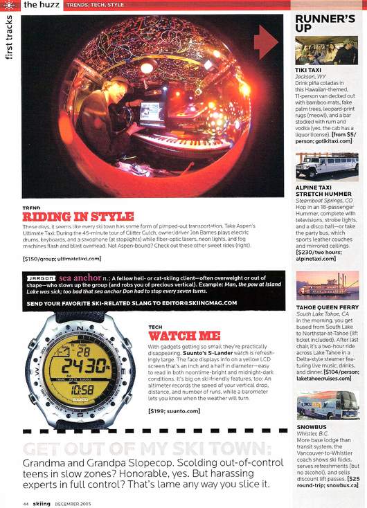 Taxi Feature in Skiing Magazine December 2005 - These days it seems that every ski town has some sort of pimped-out transportation. Take Aspen’s Ultimate Taxi: During the 45 minute tour of Glitter Gulch, owner/driver Jon Barnes plays the electric drum, keyboard, and saxophone (at stop lights) while fiber optics lasers, neon lights and fog machines flash and blast overhead. Not Aspen bound? Check out these other sweet rides (right).